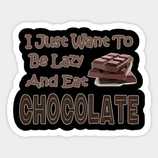 Chocolate Lovers Funny I Just Want To Be Lazy And Eat Chocolate Sticker